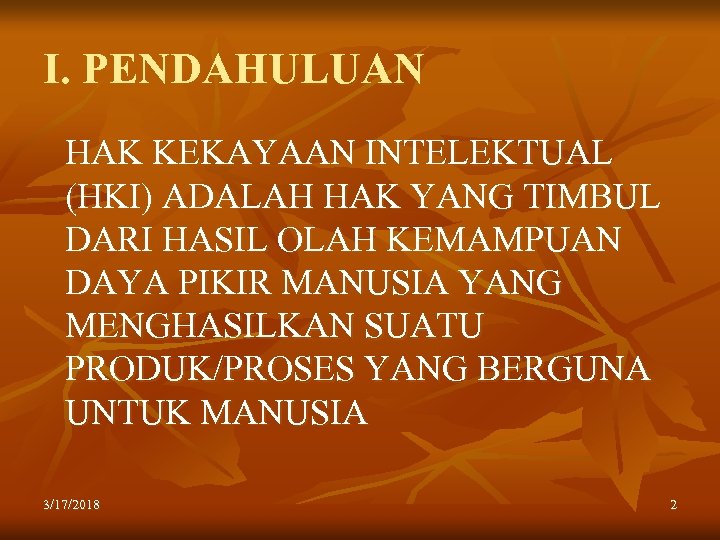 I. PENDAHULUAN HAK KEKAYAAN INTELEKTUAL (HKI) ADALAH HAK YANG TIMBUL DARI HASIL OLAH KEMAMPUAN