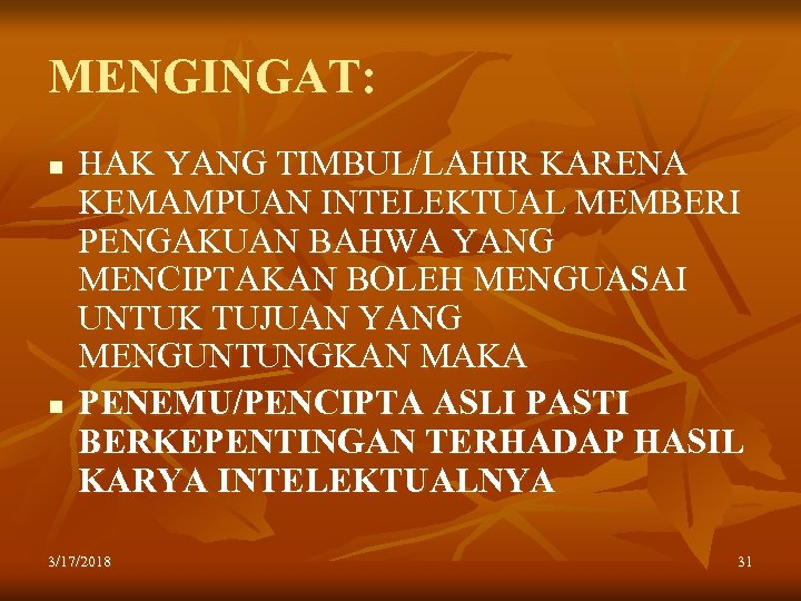 MENGINGAT: n n HAK YANG TIMBUL/LAHIR KARENA KEMAMPUAN INTELEKTUAL MEMBERI PENGAKUAN BAHWA YANG MENCIPTAKAN