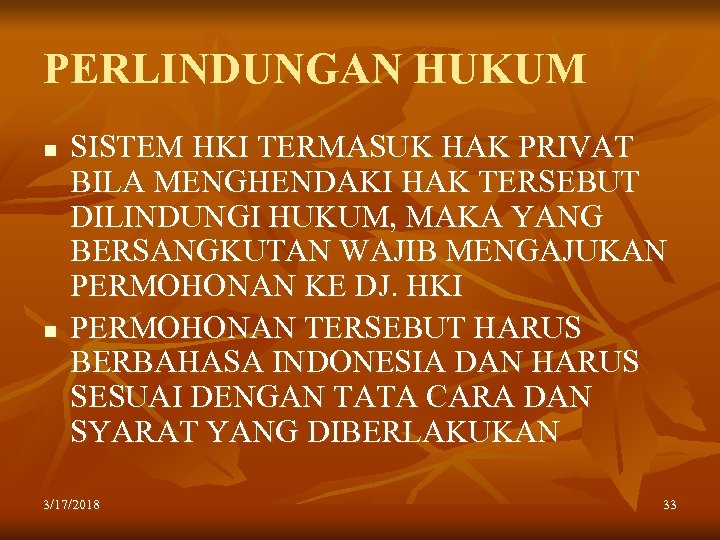 PERLINDUNGAN HUKUM n n SISTEM HKI TERMASUK HAK PRIVAT BILA MENGHENDAKI HAK TERSEBUT DILINDUNGI