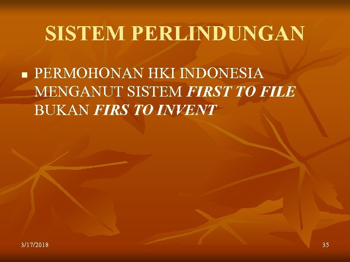 SISTEM PERLINDUNGAN n PERMOHONAN HKI INDONESIA MENGANUT SISTEM FIRST TO FILE BUKAN FIRS TO