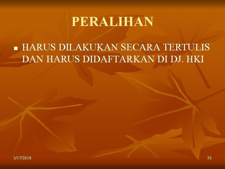 PERALIHAN n HARUS DILAKUKAN SECARA TERTULIS DAN HARUS DIDAFTARKAN DI DJ. HKI 3/17/2018 50