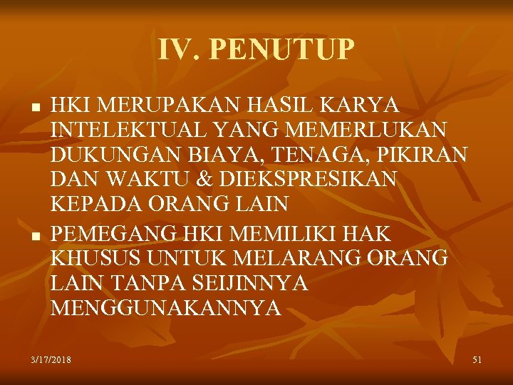 IV. PENUTUP n n HKI MERUPAKAN HASIL KARYA INTELEKTUAL YANG MEMERLUKAN DUKUNGAN BIAYA, TENAGA,