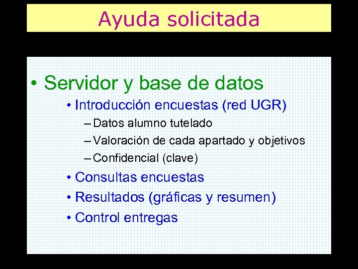 Ayuda solicitada • Servidor y base de datos • Introducción encuestas (red UGR) –