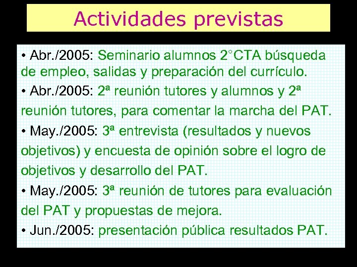 Actividades previstas • Abr. /2005: Seminario alumnos 2°CTA búsqueda de empleo, salidas y preparación