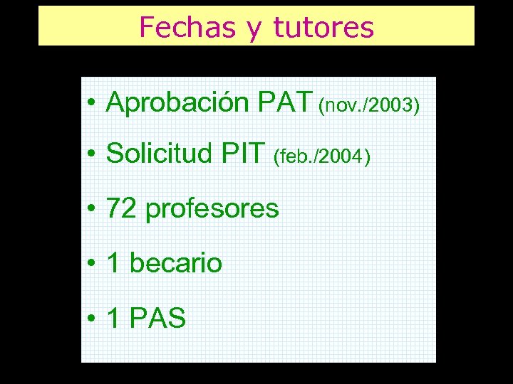 Fechas y tutores • Aprobación PAT (nov. /2003) • Solicitud PIT (feb. /2004) •