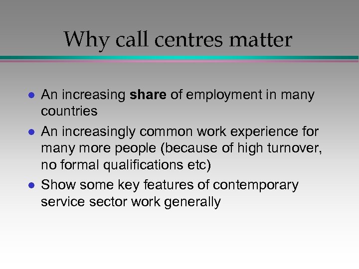 Why call centres matter l l l An increasing share of employment in many
