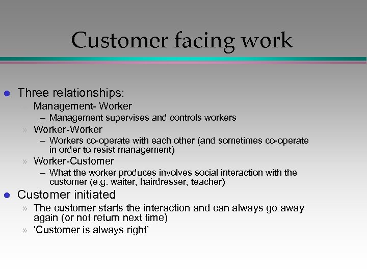 Customer facing work l Three relationships: » Management- Worker – Management supervises and controls