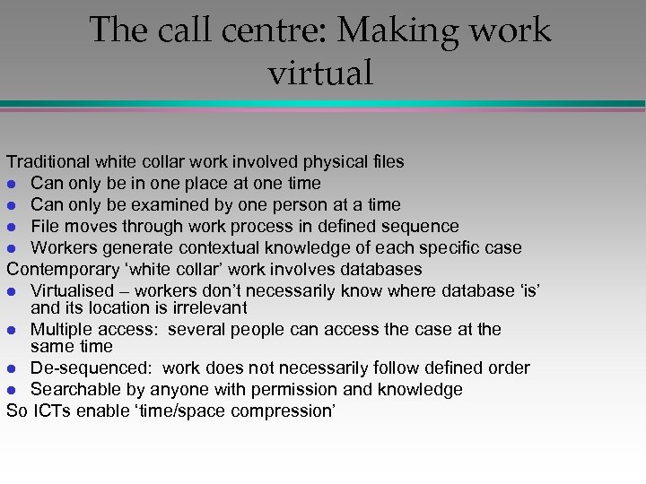 The call centre: Making work virtual Traditional white collar work involved physical files l