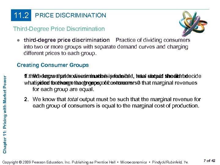 11. 2 PRICE DISCRIMINATION Third-Degree Price Discrimination ● third-degree price discrimination Practice of dividing