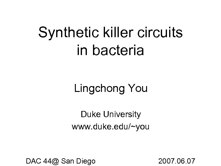 Synthetic killer circuits in bacteria Lingchong You Duke University www. duke. edu/~you DAC 44@
