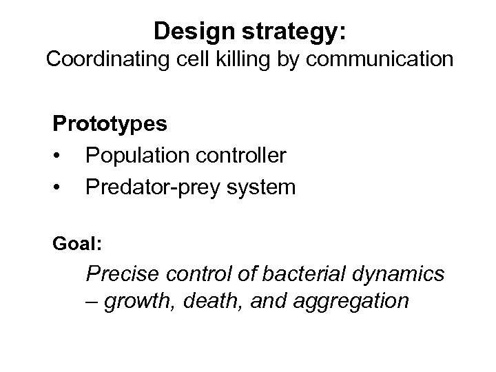 Design strategy: Coordinating cell killing by communication Prototypes • Population controller • Predator-prey system