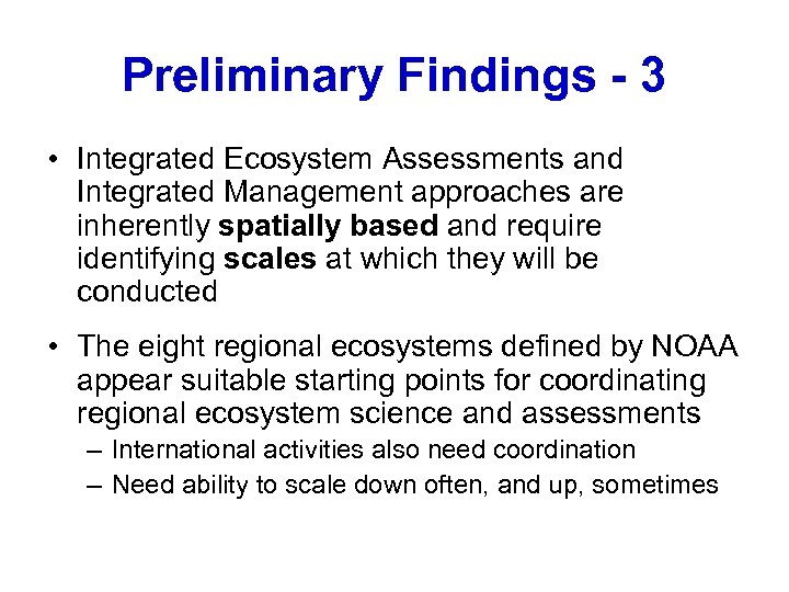 Preliminary Findings - 3 • Integrated Ecosystem Assessments and Integrated Management approaches are inherently
