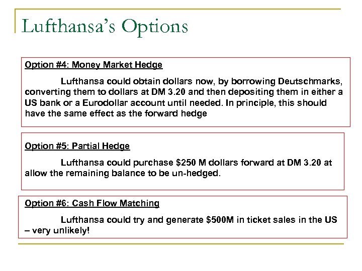 Lufthansa’s Option #4: Money Market Hedge Lufthansa could obtain dollars now, by borrowing Deutschmarks,