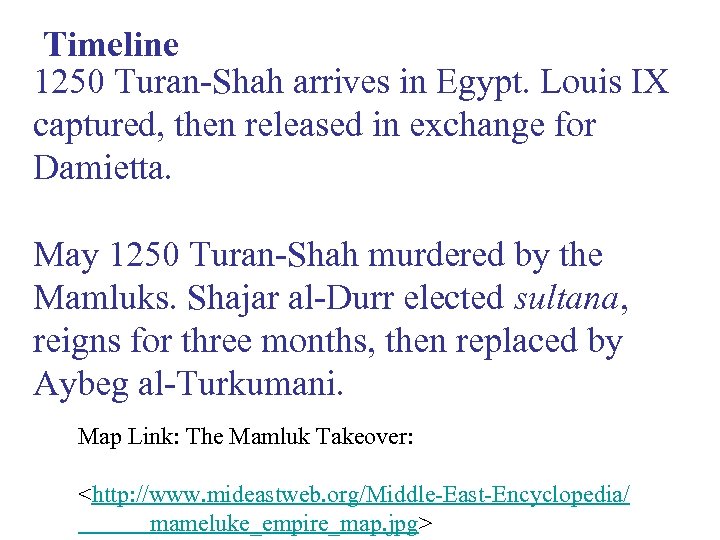 Timeline 1250 Turan-Shah arrives in Egypt. Louis IX captured, then released in exchange for