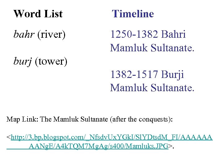 Word List Timeline bahr (river) 1250 -1382 Bahri Mamluk Sultanate. burj (tower) 1382 -1517
