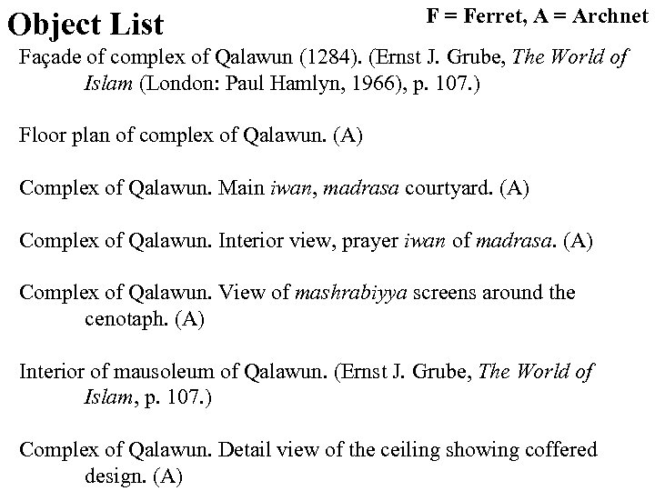 Object List F = Ferret, A = Archnet Façade of complex of Qalawun (1284).