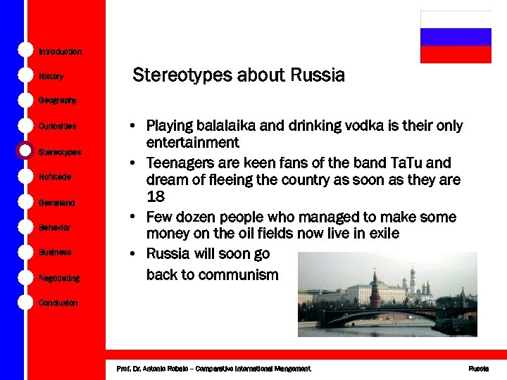 Introduction History Stereotypes about Russia Geography Curiosities Stereotypes Hofstede Gesteland Behavior Business Negotiating •