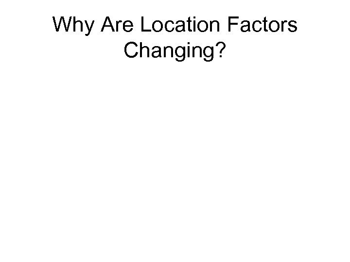 Why Are Location Factors Changing? 