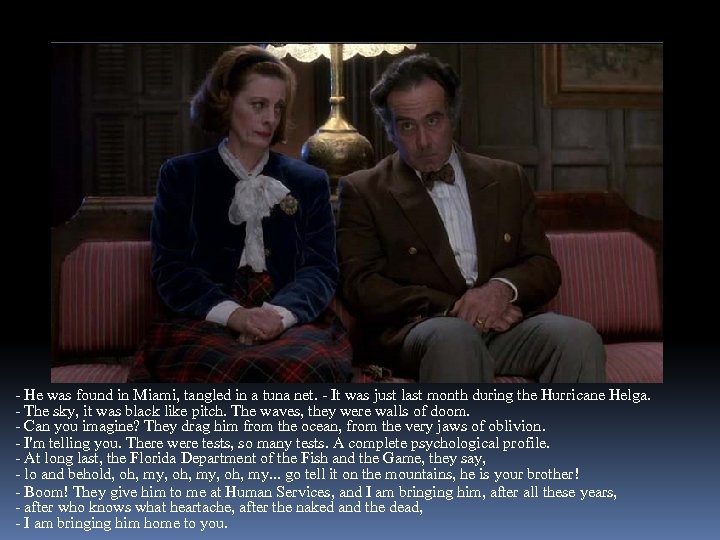 - He was found in Miami, tangled in a tuna net. - It was