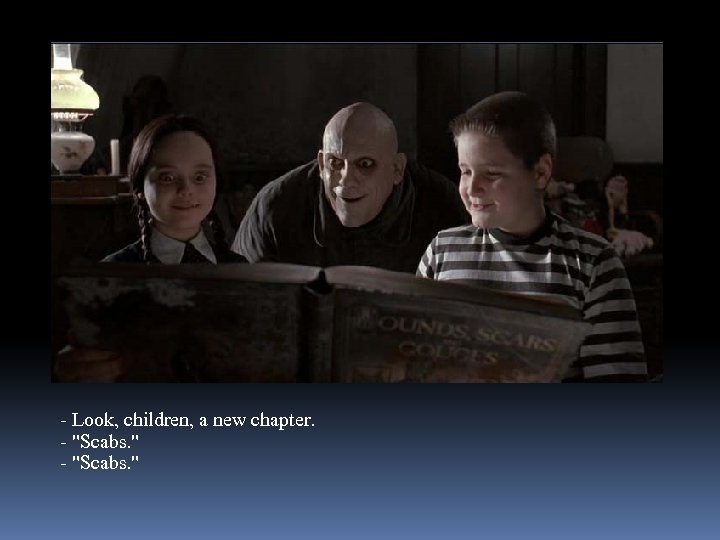 - Look, children, a new chapter. - 