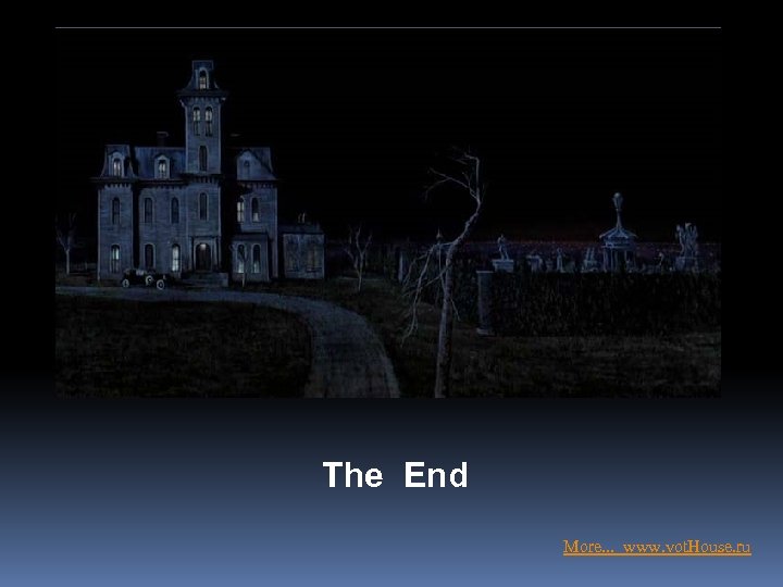 The End More. . . www. vot. House. ru 