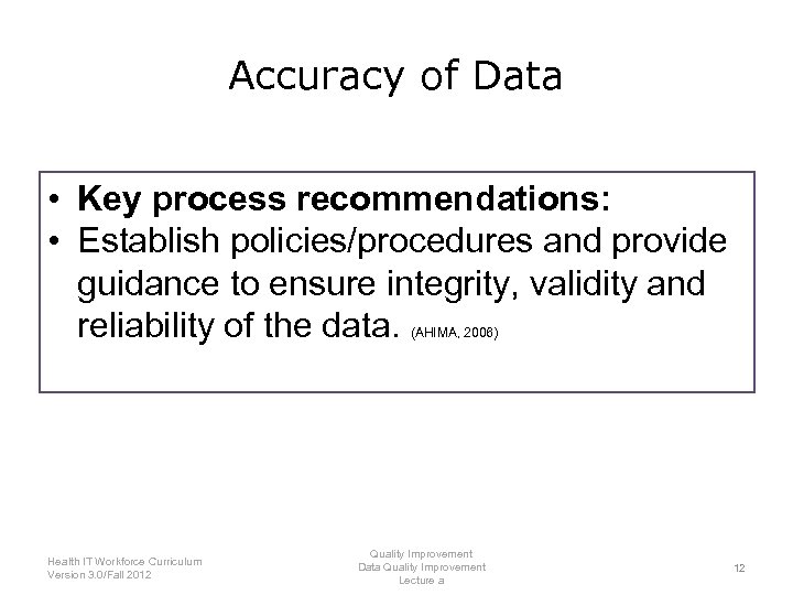 Accuracy of Data • Key process recommendations: • Establish policies/procedures and provide guidance to