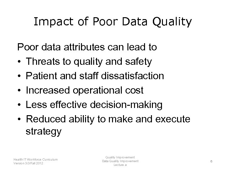 Impact of Poor Data Quality Poor data attributes can lead to error • Threats