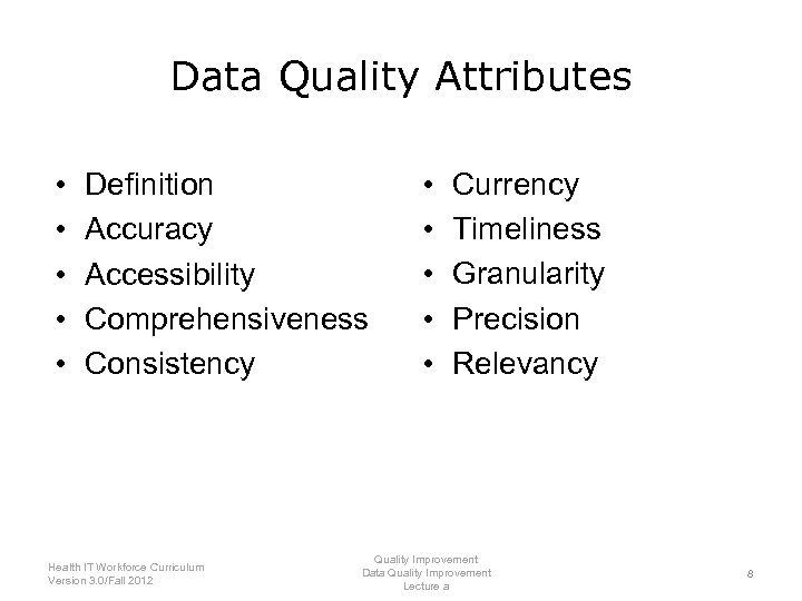 Data Quality Attributes • • • Definition Accuracy Accessibility Comprehensiveness Consistency Health IT Workforce