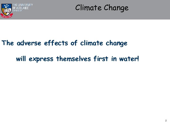 Climate Change The adverse effects of climate change will express themselves first in water!