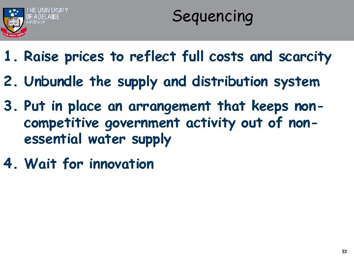 Sequencing 1. Raise prices to reflect full costs and scarcity 2. Unbundle the supply