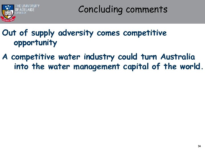 Concluding comments Out of supply adversity comes competitive opportunity A competitive water industry could