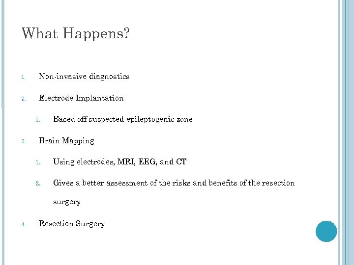 What Happens? 1. Non-invasive diagnostics 2. Electrode Implantation 1. 3. Based off suspected epileptogenic