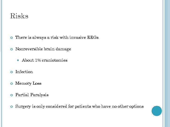 Risks There is always a risk with invasive EEGs Nonreversible brain damage About 1%