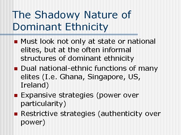 The Shadowy Nature of Dominant Ethnicity n n Must look not only at state