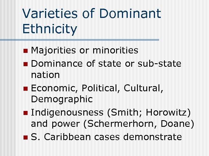 Varieties of Dominant Ethnicity Majorities or minorities n Dominance of state or sub-state nation