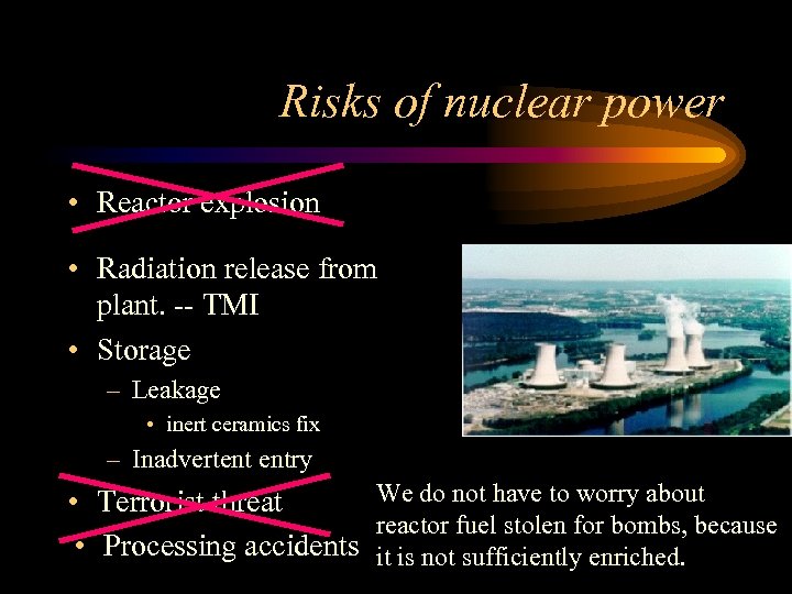 Risks of nuclear power • Reactor explosion • Radiation release from plant. -- TMI
