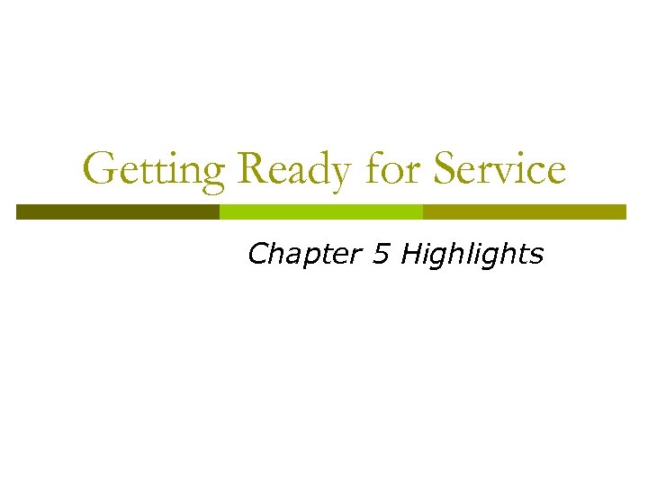 Getting Ready for Service Chapter 5 Highlights 