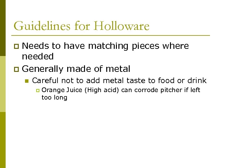 Guidelines for Holloware Needs to have matching pieces where needed p Generally made of
