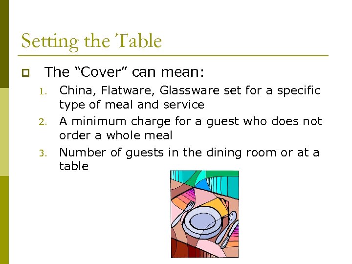 Setting the Table p The “Cover” can mean: 1. 2. 3. China, Flatware, Glassware