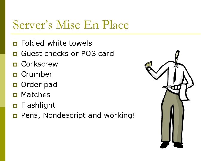 Server’s Mise En Place p p p p Folded white towels Guest checks or
