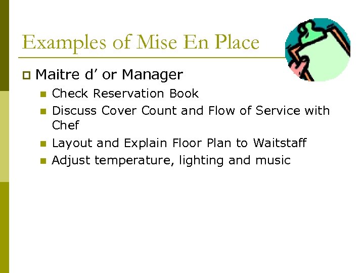 Examples of Mise En Place p Maitre d’ or Manager n n Check Reservation