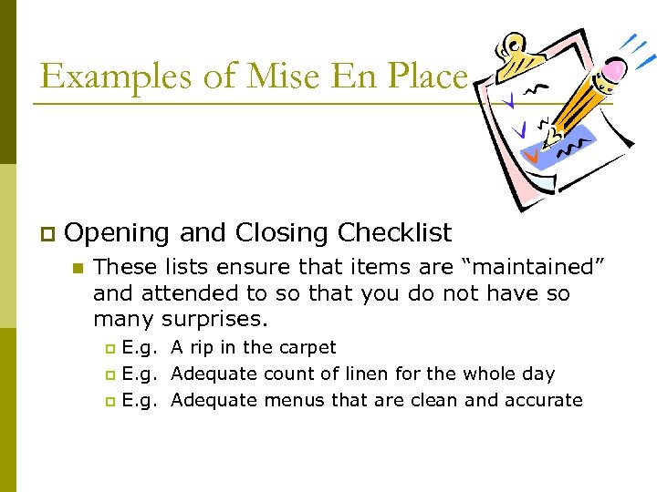 Examples of Mise En Place p Opening and Closing Checklist n These lists ensure