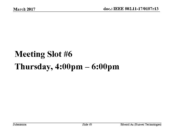 doc. : IEEE 802. 11 -17/0187 r 13 March 2017 Meeting Slot #6 Thursday,