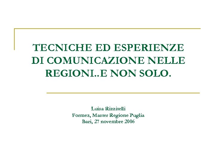 TECNICHE ED ESPERIENZE DI COMUNICAZIONE NELLE REGIONI. . E NON SOLO. Luisa Rizzitelli Formez,