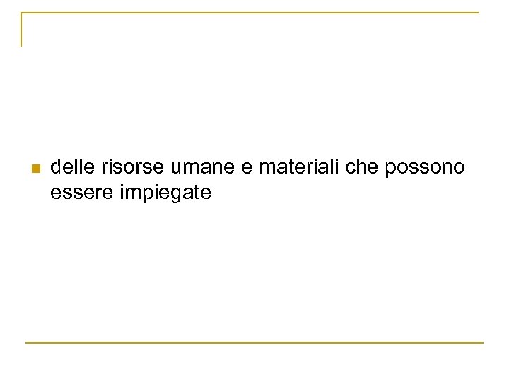 n delle risorse umane e materiali che possono essere impiegate 