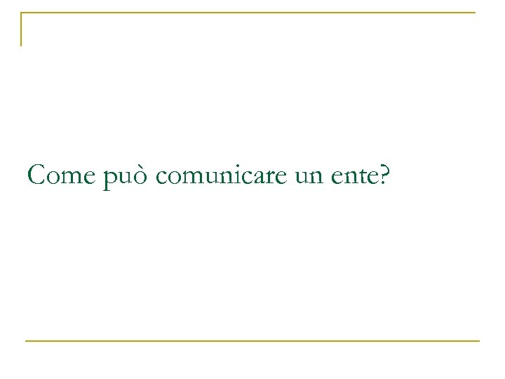 Come può comunicare un ente? 