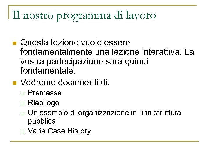 Il nostro programma di lavoro n n Questa lezione vuole essere fondamentalmente una lezione