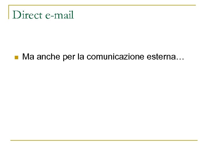 Direct e-mail n Ma anche per la comunicazione esterna… 