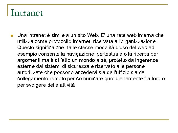 Intranet n Una intranet è simile a un sito Web. E' una rete web