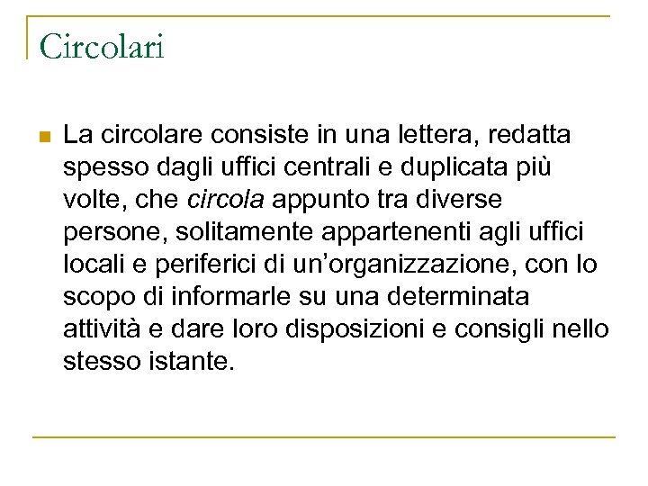 Circolari n La circolare consiste in una lettera, redatta spesso dagli uffici centrali e